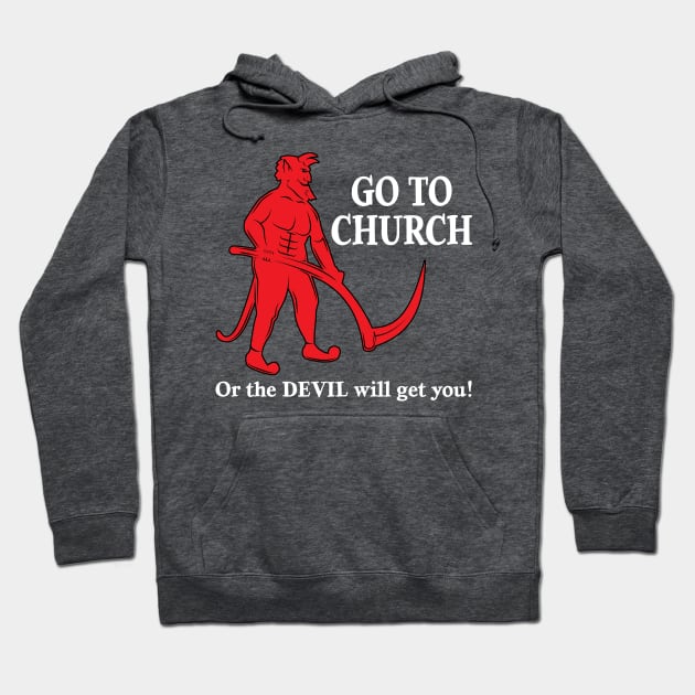 Go to Church or the Devil will get you Hoodie by Wright Art